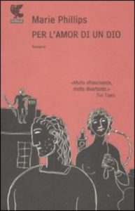 Per l'amor di un dio - Marie Phillips - Guanda Editore 2009