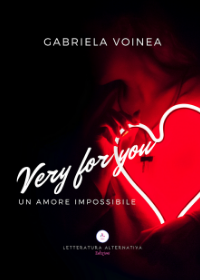 Very for you (una storia impossibile) di Gabriela Voinea - Letteratura Alternativa Edizioni