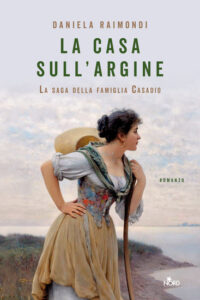 La casa sull'argine di Daniela Raimondi - Casa Editrice Nord - 2020