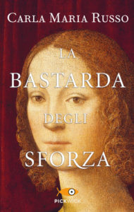 La bastarda degli Sforza di Carla Maria Russo Edizioni Piemme - 2016