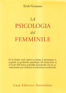 Erich Neumann La psicologia del femminile Astrolabio Edizioni