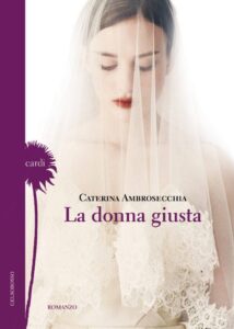 La donna giusta di Caterina Amrosecchia - Gelsorosso Edizioni, 2017