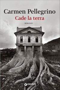 Cade la terra di Carmen Pellegrino. Giunti - 2015