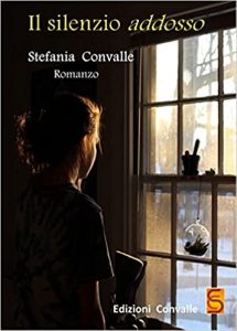 Il silenzio addosso di Stefania Convalle - Edizioni Convalle, 2018 