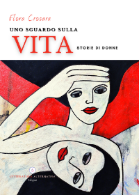 Uno sguardo sulla vita di Flora Crosara. Letteratura Alternativa Edizioni, 2020