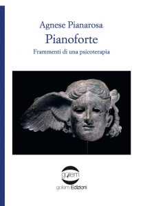 Pianoforte. Frammenti di una psicoterapia di Agnese Pianarosa - Golem Edizioni