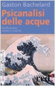 Psicoanalisi delle acque. Purificazione, morte e rinascita di Gaston Bachelard